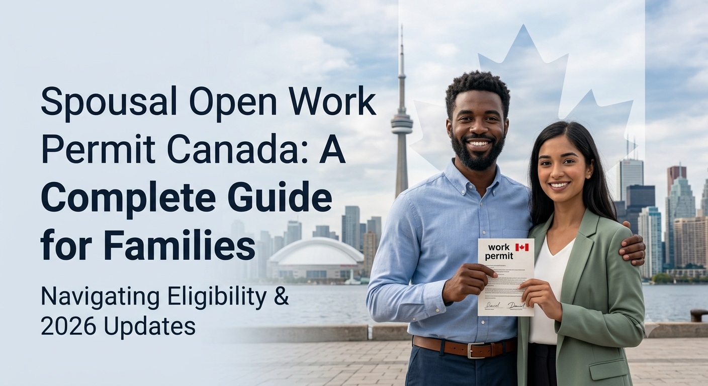 Spousal Open Work Permit in Canada: A Complete Guide for Families